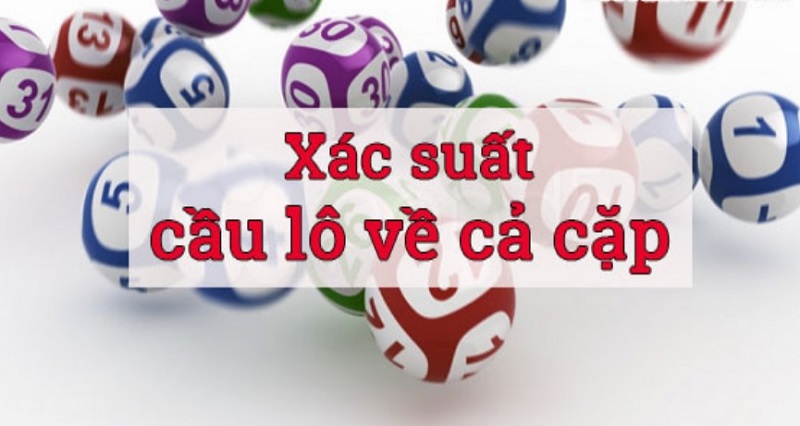 lo-ve-ca-cap xác suất lô về cả cặp